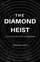 The Diamond Heist: A Detective's Pursuit of the Mastermind 1088220010 Book Cover