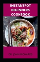 InstantPot Beginners Cookbook:: Easy Recipes for Fast & Healthy Meals B08928JCG8 Book Cover
