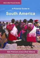 South America: A Pictorial Guide: Colombia, Venezuela, Brazil, Uruguay, Paraguay, Argentina, Chile, Bolivia, Peru, Ecuador, Guyana, Surinam & French Guiana (Sian and Bob Pictorial Guides) B08BDZ5J6R Book Cover