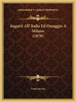 Augurii All' Italia Ed Omaggio A Milano (1870) 1149716258 Book Cover