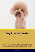 Toy Poodle Guide Toy Poodle Guide Includes: Toy Poodle Training, Diet, Socializing, Care, Grooming, and More 1395861331 Book Cover