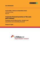 Corporate financial practices of the auto parts industry: Dividends and dividend policy, mergers and acquisitions and ownership structure 3656297886 Book Cover