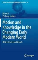 Motion and Knowledge in the Changing Early Modern World: Orbits, Routes and Vessels 940177921X Book Cover