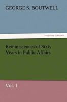 Reminiscences of Sixty Years in Public Affairs; Volume 1 1519667450 Book Cover
