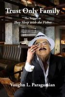 Trust Only Family: The sequel to They Sleep with the Fishes 1985621975 Book Cover