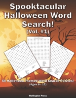 Spooktacular Halloween Word Search : 50 Halloween Themed Word Search Puzzles! (Ages 8 - 12) 1636730051 Book Cover