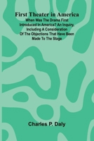 First Theater in America; When was the drama first introduced in America? An inquiry, including a consideration of the objections that have been made to the stage. 936987996X Book Cover