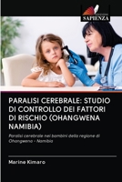 PARALISI CEREBRALE: STUDIO DI CONTROLLO DEI FATTORI DI RISCHIO (OHANGWENA NAMIBIA): Paralisi cerebrale nei bambini della regione di Ohangwena - Namibia 6202773855 Book Cover