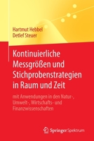 Kontinuierliche Messgrößen und Stichprobenstrategien in Raum und Zeit: mit Anwendungen in den Natur-, Umwelt-, Wirtschafts- und Finanzwissenschaften 366265637X Book Cover
