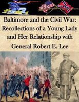 Baltimore and the Civil War: Recollections of a Young Lady and Her Relationship with General Robert E. Lee 1499581750 Book Cover