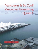Vancouver Is So Cool! Vancouver Everything Q and A B0B93W7WMQ Book Cover