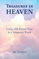 Treasures in Heaven: Living with Eternal Hope in a Temporary World 1630735507 Book Cover