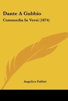 Dante A Gubbio: Commedia In Versi (1874) 1120185831 Book Cover