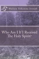 Who Am I If I Received The Holy Spirit? 1502846306 Book Cover