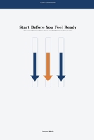 Start Before You Feel Ready: How to Move Before Confidence Arrives and Build Momentum Through Action (Clear Action Series) B0GW7939KS Book Cover