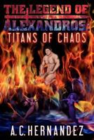The Legend of Alexandros: Titans of Chaos 1470014998 Book Cover