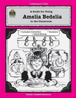 A Guide for Using Amelia Bedelia in the Classroom 1557348189 Book Cover