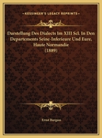 Darstellung Des Dialects Im XIII Scl. In Den Departements Seine-Inferieure Und Eure, Haute Normandie 1160354243 Book Cover