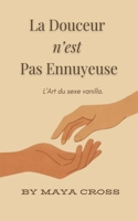 La Douceur N'est Pas Ennuyeuse (French Edition) B0FJVWYM37 Book Cover