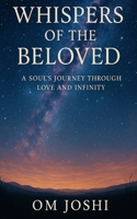 Whispers of the Beloved: A Soul’s Journey Through Love and Infinity B0F9VCHQQY Book Cover