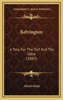 Kelvington: A Tale, For The Turf And The Table 1240870248 Book Cover