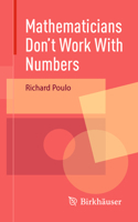 Mathematicians Don't Work with Numbers 3031589157 Book Cover