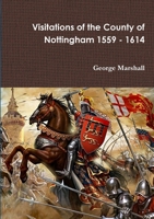 Visitations of the County of Nottingham 1559 - 1614 0244769559 Book Cover