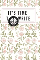 IT'S TIME TO WRITE: MOTIVATIONAL NOTEBOOK, JOURNAL, DIARY (120pages) 1678625051 Book Cover