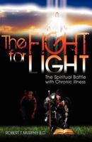 The Fight for Light: The Spiritual Battle with Chronic Illness 1890120871 Book Cover