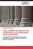 Las Medidas Privativas de La Libertad y Los Tribunales Internacionales 3848476525 Book Cover