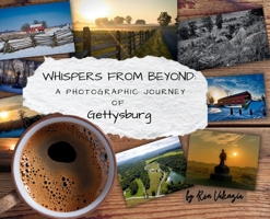 Whispers from Beyond: A Photographic Journey of Gettysburg B0F9DSD3VT Book Cover