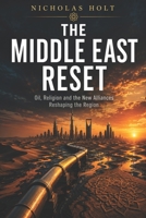 The Middle East Reset: Oil, Religion and the New Alliances Reshaping the Region (The Global Fault Lines Series) B0H2YFT2FC Book Cover