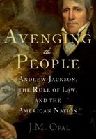Avenging the People: Andrew Jackson, the Rule of Law, and the American Nation 0199751706 Book Cover