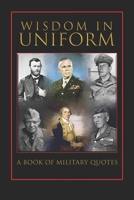 Military Quotes- Wisdom and Lessons in Uniform B0BN5BTMSX Book Cover