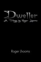 Dweller: A Trilogy by Roger Lhooms 1479719587 Book Cover