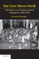 Jim Crow Moves North: The Battle over Northern School Segregation, 18651954 0521607833 Book Cover