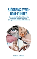 SJÖGRENS SYND- ROM-FÜHRER: Eine persönliche Überlebensreise durch das Sjögren-Syndrom (Navigation durch den stillen Sturm) (German Edition) B0CW1WT1M9 Book Cover