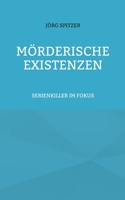 Mörderische Existenzen: Serienkiller Im Fokus 3757886976 Book Cover