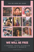 We Will Be Free: A Brown Trans Disabled Lesbian's Memoir B08L41B3LF Book Cover