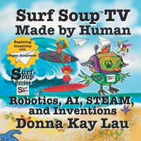 Surf Soup TV Made by Human: Robotics, AI, STEAM, and Inventions-Exploring Creativity with Paper Airplanes 1956022872 Book Cover