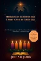 Méditation de 15 minutes pour l'Avent et Noël en famille 2025: 28 jours d'inspiration pour approfondir la foi, renforcer les liens, se préparer à sa venue et célébrer le vrai sens de la saison B0FTW64MHC Book Cover