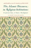 THE ISLAMIC DISCOURSE IN RELIGIOUS INSTITUTIONS: IT'S CURRENT STATE & FUTURE DEVELOPMENT 1735376701 Book Cover