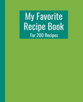 My Favorite Recipe Book. For 200 Recipes.: Beautiful green cover. Practically sized at 7.5" x 9.25". 210 Pages. 1673228593 Book Cover