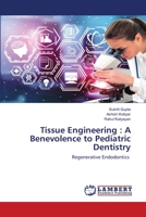 Tissue Engineering: A Benevolence to Pediatric Dentistry 6200325758 Book Cover