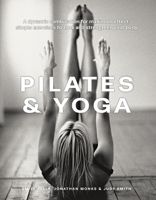 Pilates & Yoga: A Dynamic Combination for Maximum Effect; Simple Exercises to Tone and Strengthen Your Body 0754835812 Book Cover