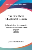 The First Three Chapters Of Genesis: Diffusely And Unreservedly Commented In Sanskrit And English (1860) 1164884395 Book Cover