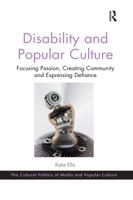 Disability and Popular Culture: Focusing Passion, Creating Community and Expressing Defiance 0367669005 Book Cover