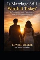 Is Marriage Still Worth It Today?: Reflections on Love, Divorce, Growth, and Choosing a Lasting Partnership in a Changing World B0GR5738S6 Book Cover