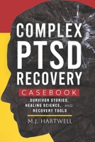 Complex PTSD Recovery Casebook: Survivor Stories, Healing Science, and Recovery Tools B0GF1T3WSW Book Cover