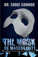 The Mask of Masculinity: How Men Can Reclaim Their Identity, Lead, and Love with Vulnerability B0B3DSX45W Book Cover